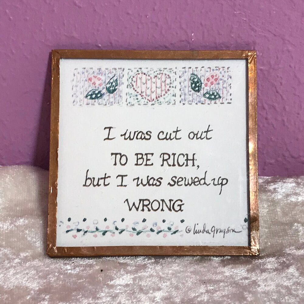 Vintage I Was Cut Out to be Rich, But I Was Sewed Up Wrong Magnet Linda Grayson